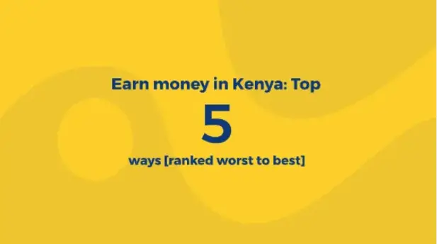 Earn money in Kenya: Top 5 ways [ranked worst to best]