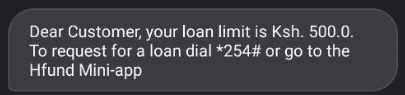 Dear Customer, your loan limit is Ksh.  To request for a loan dial *254# or go to the Hfund Mini-app