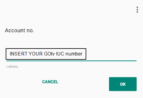 Enter your GOtv IUC number (GOtv Account Number) and press ok. For your account number type in the IUC number indicated with a red sticker at the bottom of your GOTV decoder